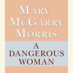 A Dangerous Woman, Mary McGarry Morris