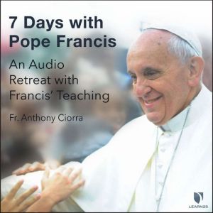 7 Days with Pope Francis, Anthony J. Ciorra