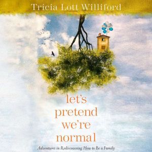 Lets Pretend Were Normal, Tricia Lott Williford