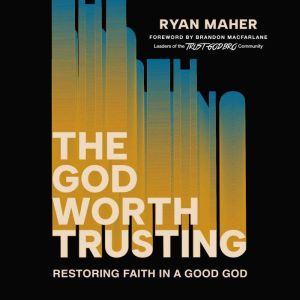 The God Worth Trusting, Ryan Maher