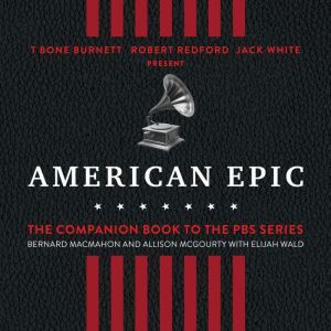 American Epic, Bernard MacMahon