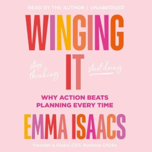 Winging It Stop Thinking, Start Doin..., Emma Isaacs