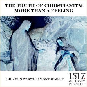 The Truth of Christianity, John Warwick Montgomery