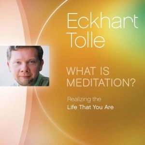 What Is Meditation?, Eckhart Tolle