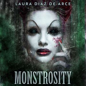 Monstrosity, Laura Diaz de Arce