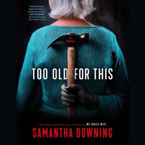 Too Old for This, Samantha Downing