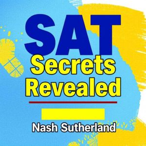 SAT Secrets Revealed: Transform Your Score Effortlessly!: "Unlock your potential with SAT Secrets Revealed! Elevate your score