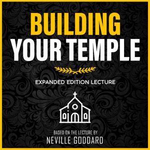 Building Your Temple, Neville Goddard
