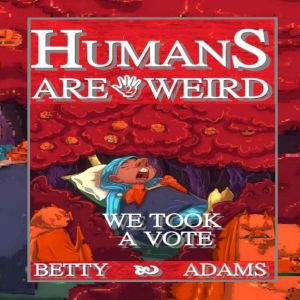 Humans are Weird: We Took a Vote: The Second Book of Human Absurdity