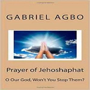 Prayer of Jehoshaphat O God Wont Yo..., Gabriel Agbo