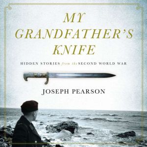 My Grandfather's Knife: Hidden Stories from the Second World War
