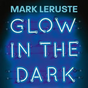 Glow In The Dark, Mark Leruste