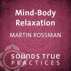 MindBody Relaxation, Martin Rossman, MD