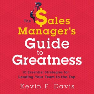 The Sales Managers Guide to Greatnes..., Kevin F Davis