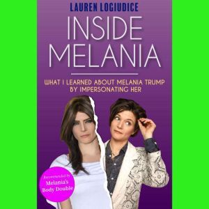 Inside Melania What I Learned About ..., Lauren LoGiudice