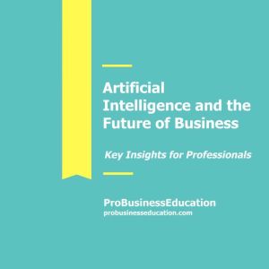 Artificial Intelligence and Future of..., ProBusinessEducation Team