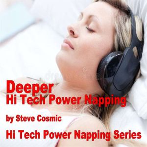 Deeper Hi Tech Power Napping, Steve Cosmic