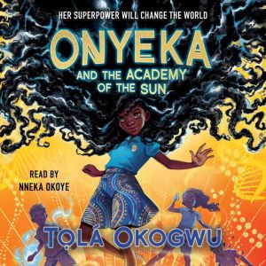 Onyeka and the Academy of the Sun, Tola Okogwu