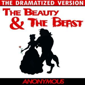 Beauty and the Beast  The Dramatized..., Anonymous