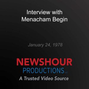 Interview with Menacham Begin, PBS NewsHour