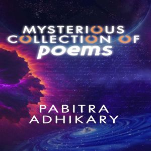 Mysterious Collection of Poems, Pabitra Adhikary