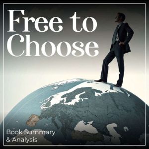 Free to Choose: Book Summary & Analysis