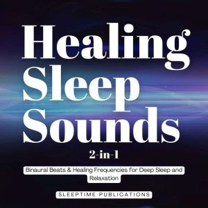 Healing Sleep Sounds 2-in-1: Binaural Beats & Healing Frequencies for Deep Sleep and Relaxation