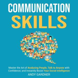 Communication Skills Master the Art ..., Andy Gardner