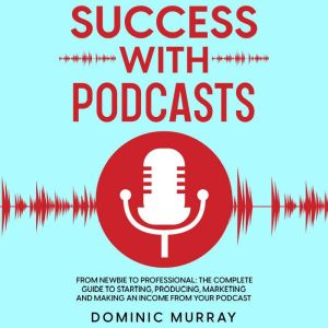 Success with Podcasts, Dominic Murray