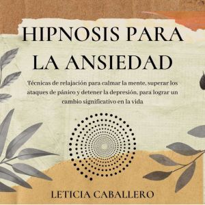 Hipnosis para la ansiedad Tecnicas d..., Leticia Caballero