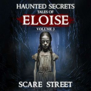 Haunted Secrets: Tales of Eloise Vol. 3: Short Horror Stories Anthology