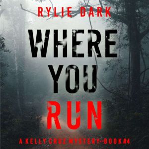 Where You Run (A Kelly Cruz MysteryBook Four): Digitally narrated using a synthesized voice