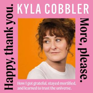 Happy, thank you. More, please., Kyla Cobbler