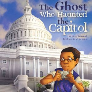 The Ghost Who Haunted the Capitol, Steve Brezenoff