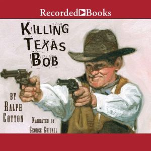 Killing Texas Bob, Ralph Cotton