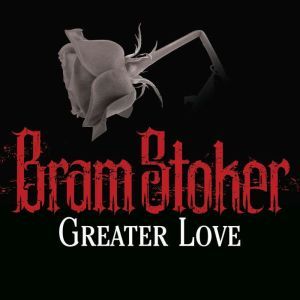 Greater Love, Bram Stoker