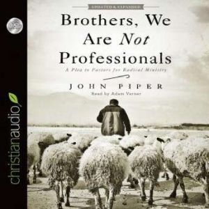 Brothers, We Are Not Professionals, John Piper