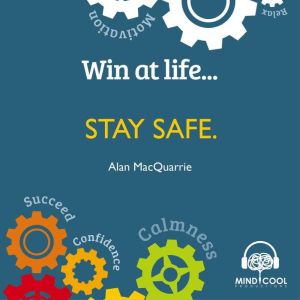 Win at Life Stay Safe, Alan MacQuarrie