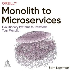 Monolith to Microservices Evolutiona..., Sam Newman
