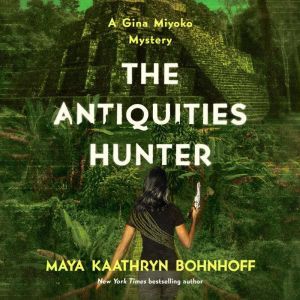 Antiquities Hunter, The, Maya Kaathryn Bohnhoff
