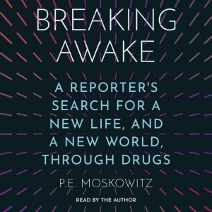 Breaking Awake: A Reporter's Search for a New Life, and a New World, Through Drugs