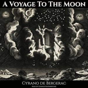 A Voyage To The Moon, Cyrano de Bergerac