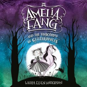 Amelia Fang and the Unicorns of Glitt..., Laura Ellen Anderson