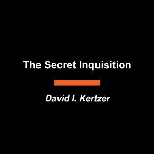 The Secret Inquisition, David I. Kertzer