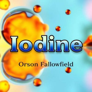 Iodine: The Silent Health Crisis Threatening Your Life: "Revolutionize your health knowledge! Dive into impactful audio lesson