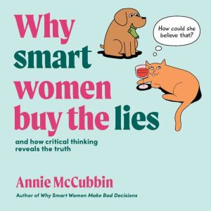 Why Smart Women Buy The Lies: And How Critical Thinking Reveals The Truth