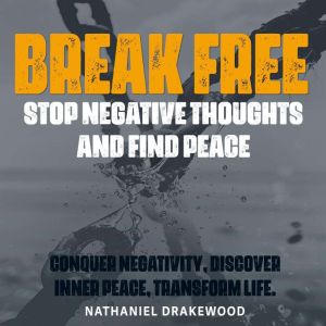 Break Free: Stop Negative Thoughts and Find Peace: Master your thoughts! Tune into transformative audio lessons for a peaceful