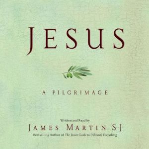 Jesus: A Pilgrimage, James Martin