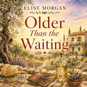 Older Than the Waiting, Elise Morgan