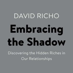 Embracing the Shadow, David Richo